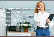 Customer Service, Steering, And Property Management The slippery slope of steering can happen when customer service crosses the line in property management trying to be helpful for a prospect.